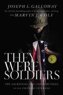 They Were Soldiers: The Sacrifices and Contributions of Our Vietnam Veterans By Joseph L. Galloway, Marvin J. Wolf Cover Image