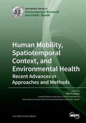 Human Mobility, Spatiotemporal Context, and Environmental Health: Recent Advances in Approaches and Methods Cover Image