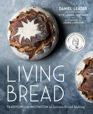 Living Bread: Tradition and Innovation in Artisan Bread Making By Daniel Leader, Lauren Chattman Cover Image