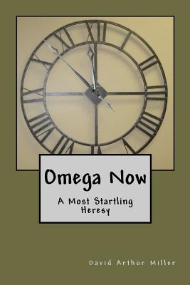 Omega Now: A Most Startling Heresy Cover Image
