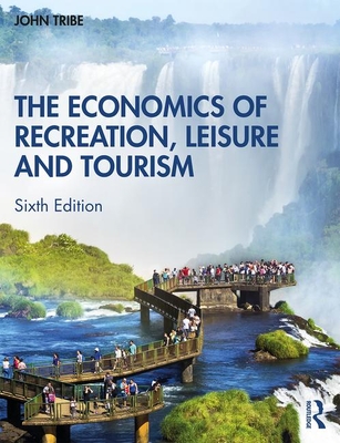 The Economics of Recreation, Leisure and Tourism By John Tribe Cover Image