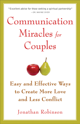 Communication Miracles for Couples: Easy and Effective Tools to Create More Love and Less Conflict By Jonathan Robinson Cover Image