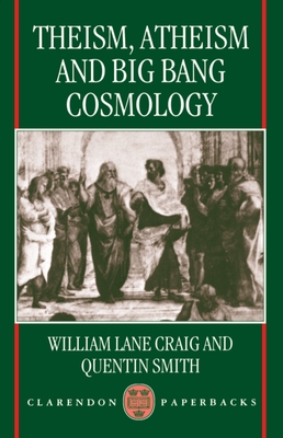 Theism, Atheism, and Big Bang Cosmology (Clarendon Paperbacks) Cover Image