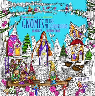 Zendoodle Coloring Presents Gnomes in the Neighborhood: An Artist's Coloring Book By Denyse Klette Cover Image
