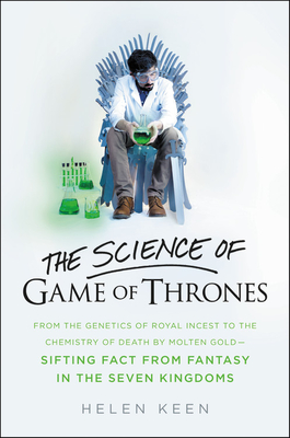 The Science of Game of Thrones: From the genetics of royal incest to the chemistry of death by molten gold - sifting fact from fantasy in the Seven Kingdoms