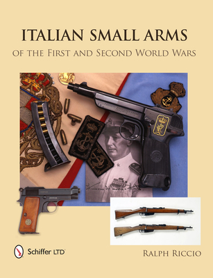 Italian Small Arms of the First and Second World Wars By Ralph Riccio Cover Image