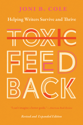 Toxic Feedback: Helping Writers Survive and Thrive, Revised and Expanded Edition