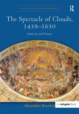 The Spectacle of Clouds, 1439-1650: Italian Art and Theatre (Visual Culture in Early Modernity) Cover Image