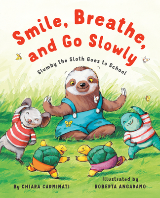 Smile, Breathe, and Go Slowly: Slumby the Sloth Goes to School By Chiara Carminati, Roberta Angaramo (Illustrator) Cover Image