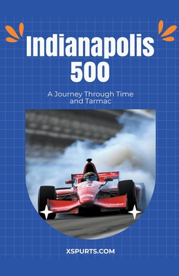 Indianapolis 500: A Journey Through Time and Tarmac (Paperback ...