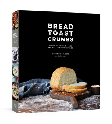 Bread Toast Crumbs: Recipes for No-Knead Loaves & Meals to Savor Every Slice: A Cookbook Cover Image