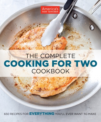 The Complete Cooking for Two Cookbook: 650 Recipes for Everything You'll Ever Want to Make (The Complete ATK Cookbook Series) Cover Image