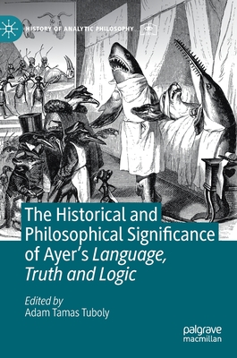The Historical and Philosophical Significance of Ayer's Language, Truth and Logic (History of Analytic Philosophy) Cover Image