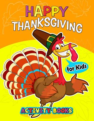 Happy Thanksgiving Activity books for kids: Activity book for boy, girls, kids Ages 2-4,3-5,4-8 Game Mazes, Coloring, Crosswords, Dot to Dot, Matching By Preschool Learning Activity Designer Cover Image