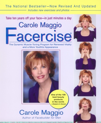 Carole Maggio Facercise (R): The Dynamic Muscle-Toning Program for Renewed Vitality and a More Youthful Appearance, Revised and Updated Cover Image