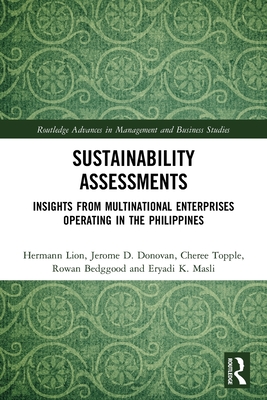 Sustainability Assessments: Insights from Multinational Enterprises Operating in the Philippines (Routledge Advances in Management and Business Studies) By Hermann Lion, Jerome D. Donovan, Cheree Topple Cover Image