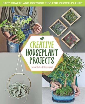 Houseplant Party: Fun projects & growing tips for epic indoor plants By Lisa Eldred Steinkopf Cover Image