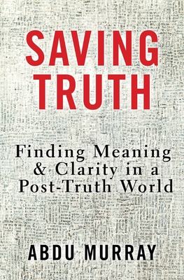 Saving Truth: Finding Meaning and Clarity in a Post-Truth World By Abdu Murray Cover Image
