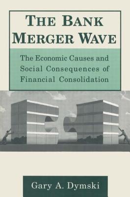 The Bank Merger Wave: The Economic Causes and Social Consequences of Financial Consolidation: The Economic Causes and Social Consequences of Financial (Issues in Money) Cover Image