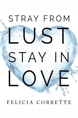 Stray From Lust Stay in Love By Felicia Corbette Cover Image