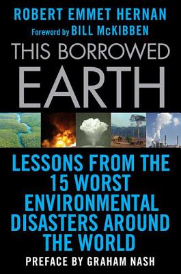 This Borrowed Earth: Lessons from the Fifteen Worst Environmental Disasters around the World (MacSci) Cover Image