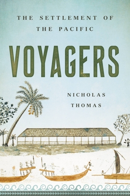 Voyagers: The Settlement of the Pacific By Nicholas Thomas Cover Image