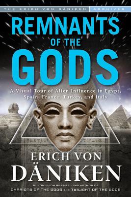 Remnants of the Gods: A Virtual Tour of Alien Influence in Egypt, Spain, France, Turkey, and Italy (Erich von Daniken Library)