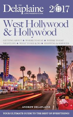 Hollywood / West Hollywood - The Delaplaine 2017 Long Weekend Guide By Andrew Delaplaine Cover Image