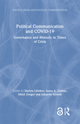 Political Communication and Covid-19: Governance and Rhetoric in Times of Crisis By Darren Lilleker, Ioana A. Coman, Milos Gregor Cover Image