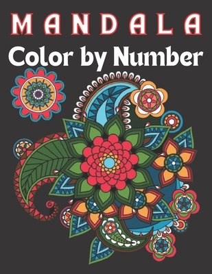 Mandala Color By Number: An Adult Color By Number Coloring Book