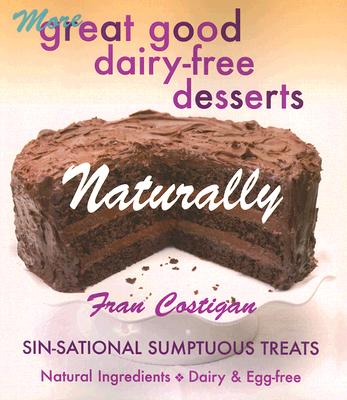 More Great Good Dairy-Free Desserts Naturally: Sin-Sational Sumptuous Treats By Fran Costigan Cover Image