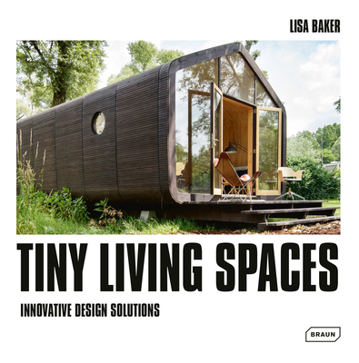 Tiny Living Spaces: Innovative Design Solutions By Lisa Baker Cover Image