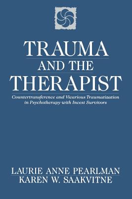 Trauma and the Therapist: Countertransference and Vicarious Traumatization in Psychotherapy with Incest Survivors Cover Image