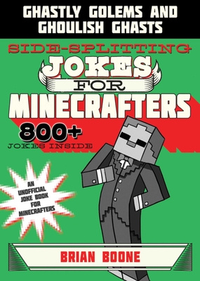 Sidesplitting Jokes for Minecrafters: Ghastly Golems and Ghoulish Ghasts By Brian Boone Cover Image
