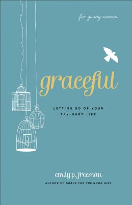 Graceful (for Young Women): Letting Go of Your Try-Hard Life Cover Image