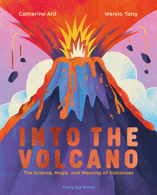 Into the Volcano: The Science, Magic and Meaning of Volcanoes Cover Image