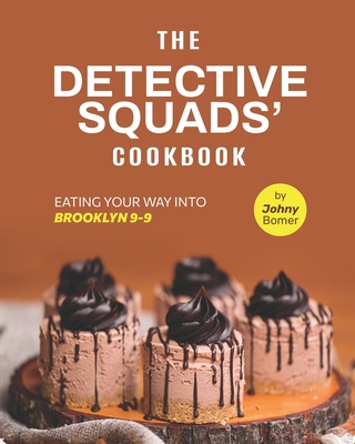 The Detective Squads' Cookbook: Eating Your Way into Brooklyn 9-9 Cover Image