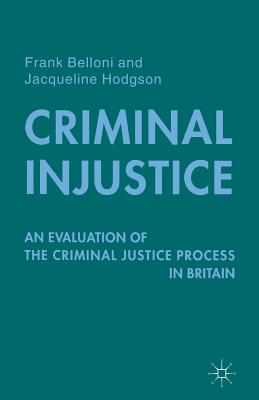 Criminal Injustice: An Evaluation of the Criminal Justice Process in Britain By F. Belloni, J. Hodgson Cover Image