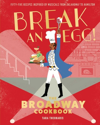 Break an Egg!: The Broadway Cookbook By Tara Theoharis Cover Image