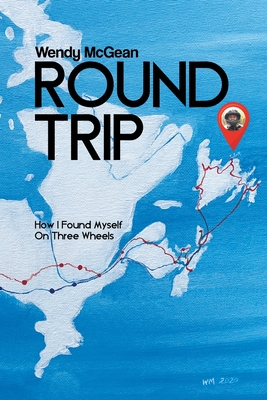 Round Trip: How I Found Myself on Three Wheels By Wendy McGean Cover Image