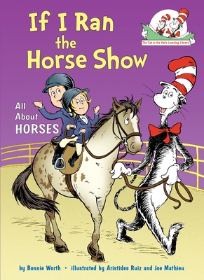 If I Ran the Horse Show: All About Horses (The Cat in the Hat's Learning Library) Cover Image