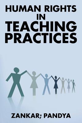 Human Rights in Teaching Practices By Zankar, Pandya Cover Image