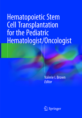 Hematopoietic Stem Cell Transplantation for the Pediatric Hematologist/Oncologist Cover Image