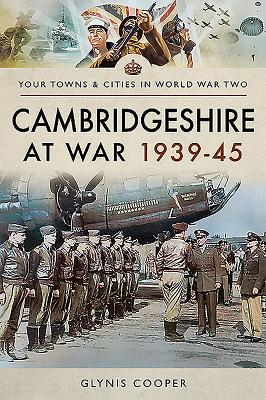 Cambridgeshire at War 1939-45 (Your Towns & Cities in World War Two)