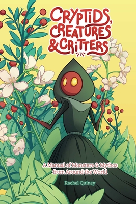 Cryptids, Creatures & Critters: A Manual of Monsters & Mythos from Around the World Cover Image