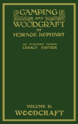 Camping And Woodcraft Volume 2 - The Expanded 1916 Version (Legacy Edition): The Deluxe Masterpiece On Outdoors Living And Wilderness Travel Cover Image
