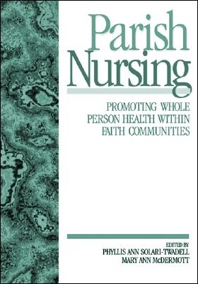 Parish Nursing: Promoting Whole Person Health Within Faith Communities By Phyllis Ann Solari-Twadell (Editor), Mary Ann McDermott (Editor) Cover Image