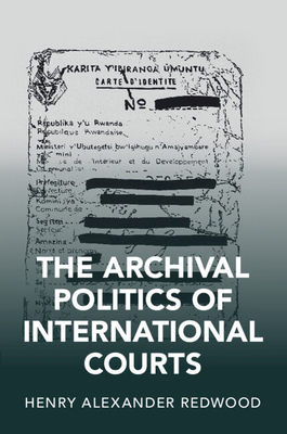 The Archival Politics of International Courts (Cambridge Studies in Law and Society)