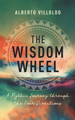 The Wisdom Wheel: A Mythic Journey through the Four Directions Cover Image