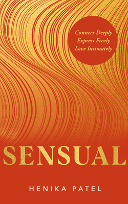 Sensual: Connect Deeply, Express Freely, Love Intimately Cover Image